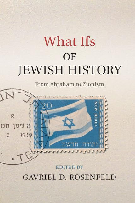 What Ifs of Jewish History: From Abraham to Zionism