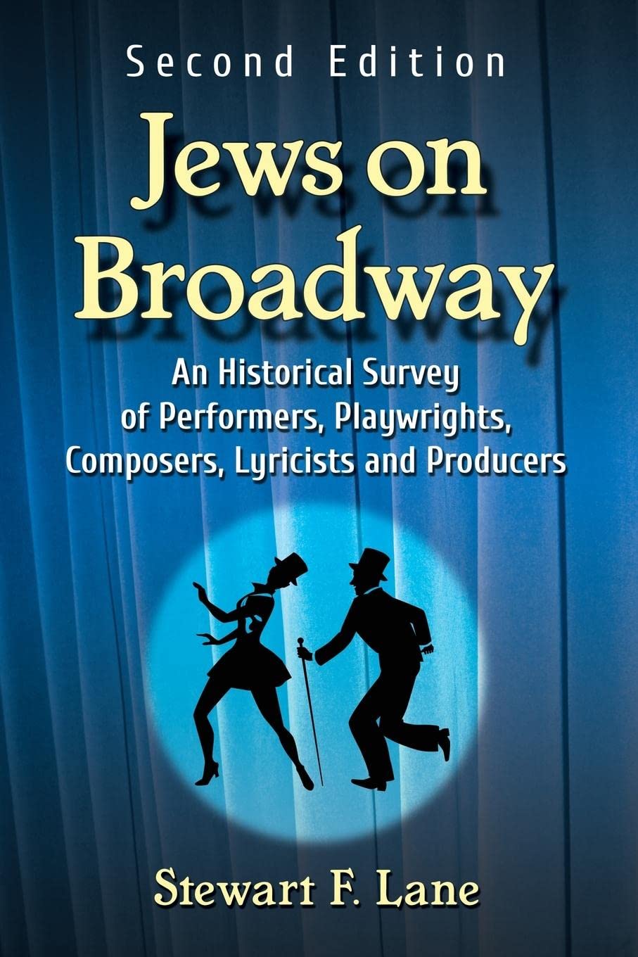 Jews on Broadway: A Historical Survey of Performers, Playwrights, Composers, Lyricists, and Producers