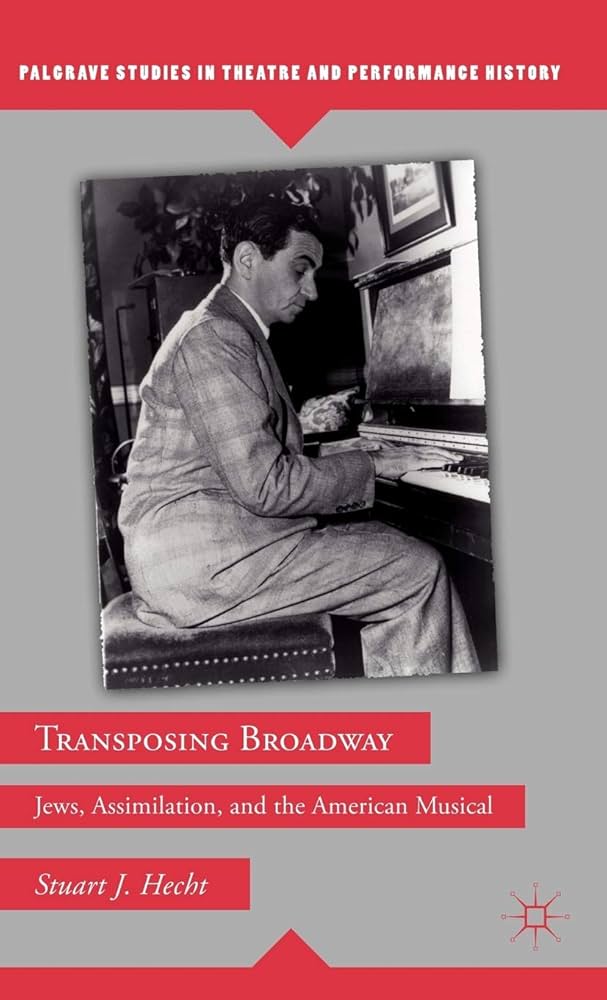 Transposing Broadway: Jews, Assimilation, and the American Musical