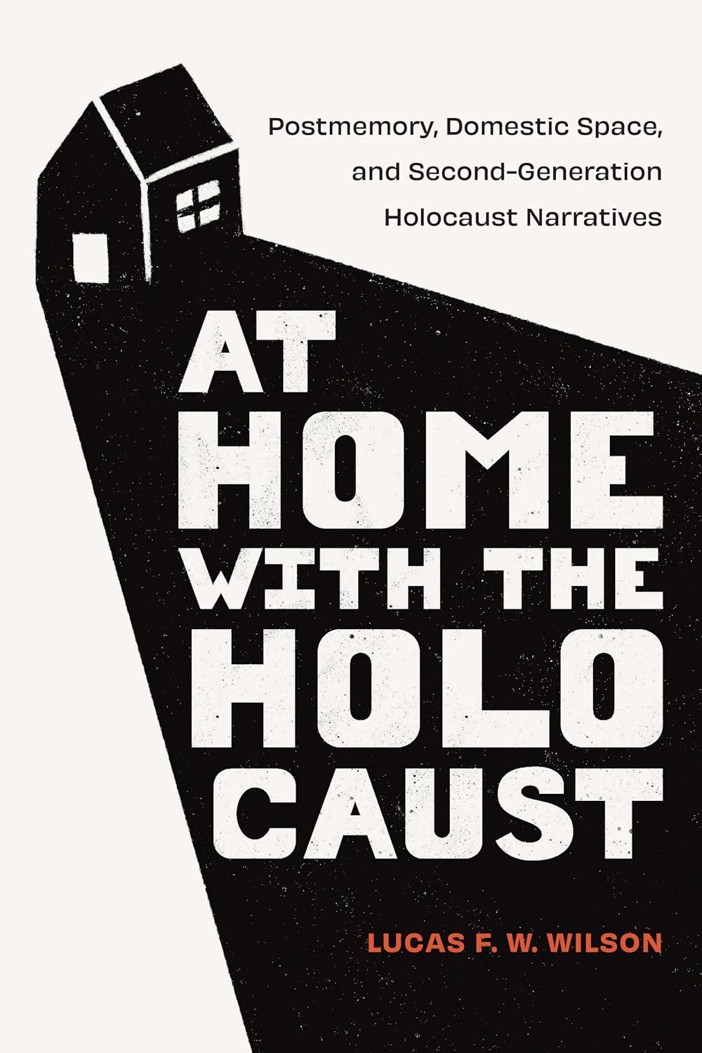 At Home with the Holocaust: Postmemory, Domestic Space, and Second-Generation Holocaust Narratives