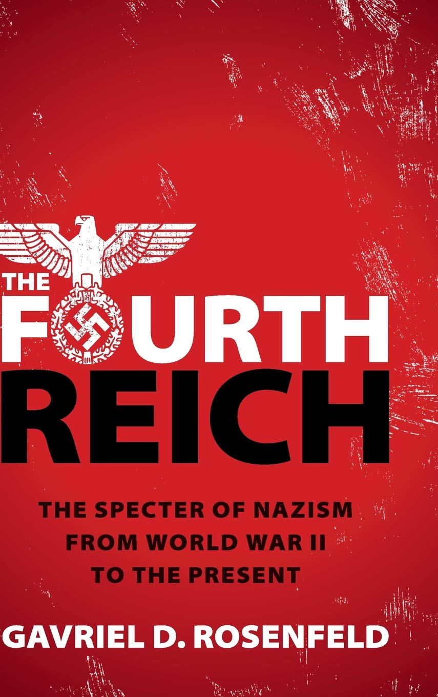 Fourth Reich: The Specter of Nazism from World War II to the Present