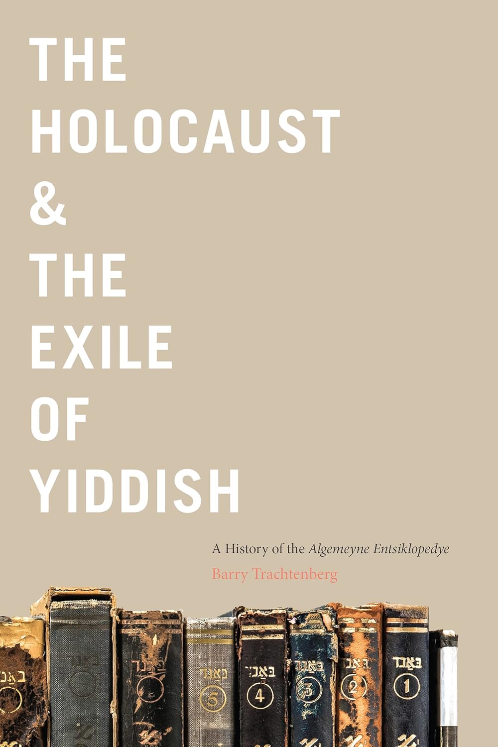 Holocaust & the Exile of Yiddish: A History of the Algemeyne Entsiklopedye