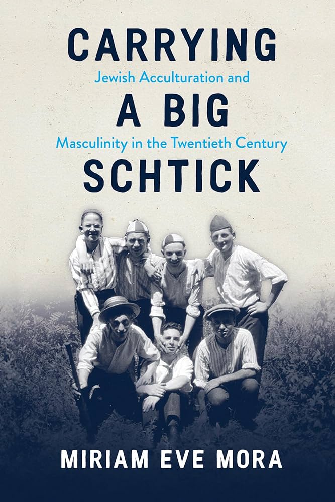 Carrying a Big Schtick: Jewish Acculturation & Masculinity in the Twentieth Century