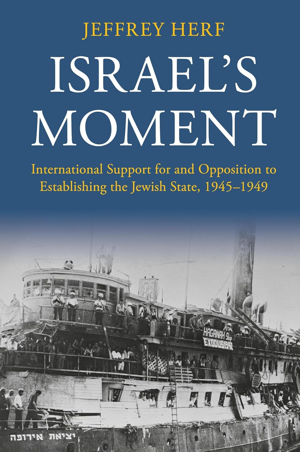 Israel’s Moment: International Support and Opposition for Establishing the Jewish State, 1945-1949
