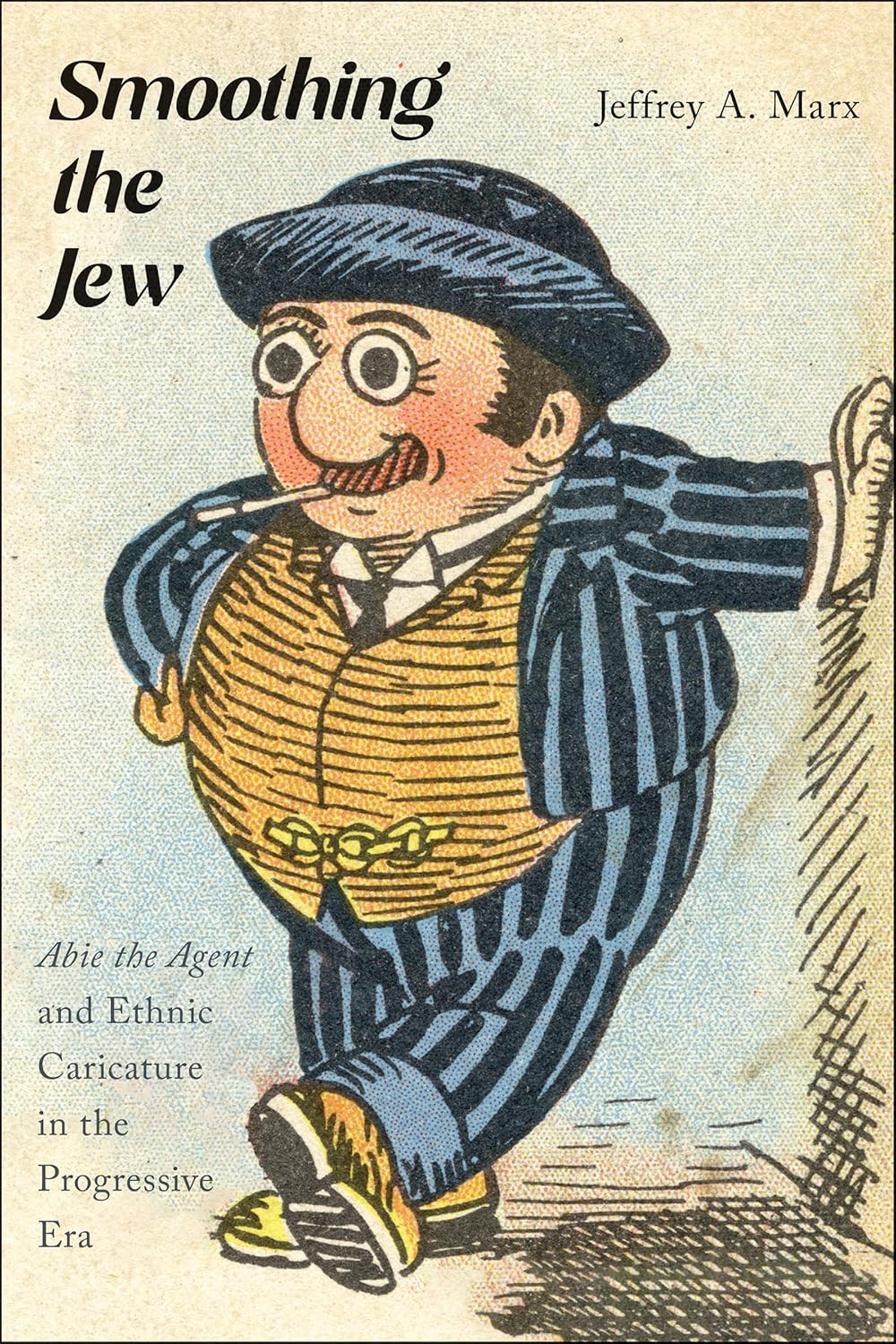 Smoothing the Jew: Abie the Agent and Ethnic Caricature in the Progressive Era