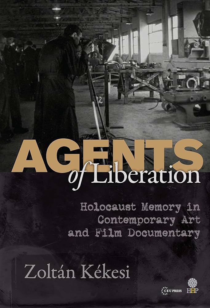 Agents of Liberation: Holocaust Memory in Contemporary Art & Film Documentary