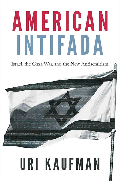American Intifada: Israel, Gaza War, and the New Antisemitism