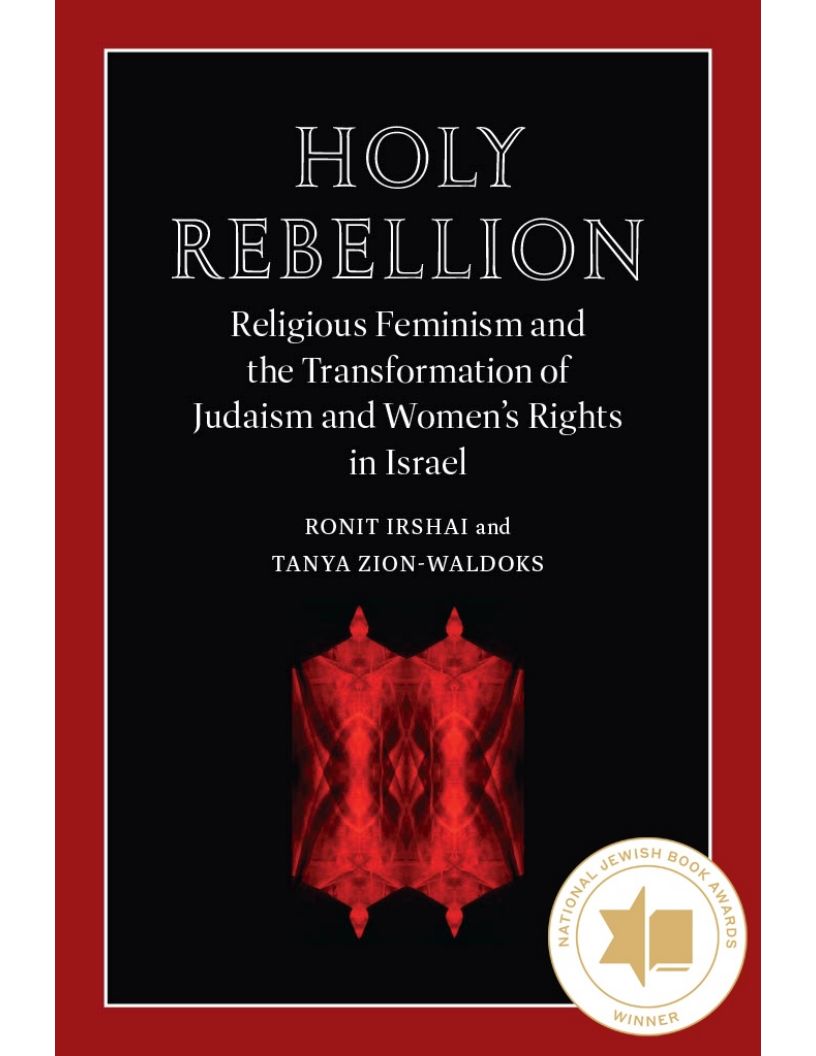 Holy Rebellion: Religious Feminism and the Transformation of Judaism and Women's Rights in Israel