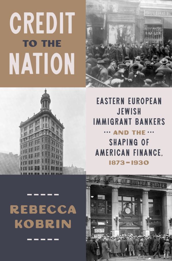 Credit to the Nation: Eastern European Jewish Immigrant Bankers and the Shaping of American Finance, 1873–1930
