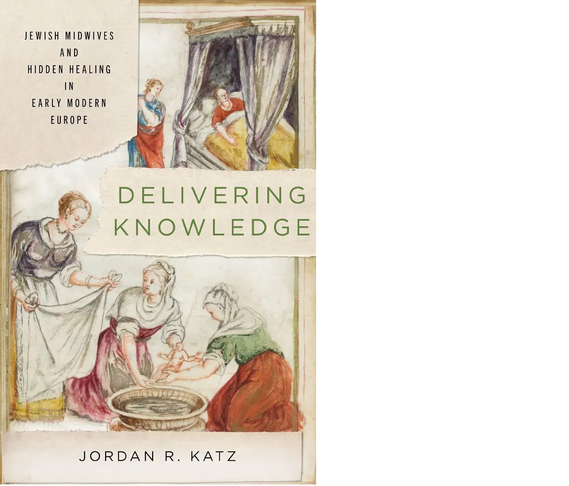 Delivering Knowledge: Jewish Midwives and Hidden Healing in Early Modern Europe
