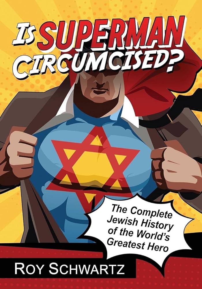 Is Superman Circumcised?: The Complete Jewish History of the World’s Greatest Hero