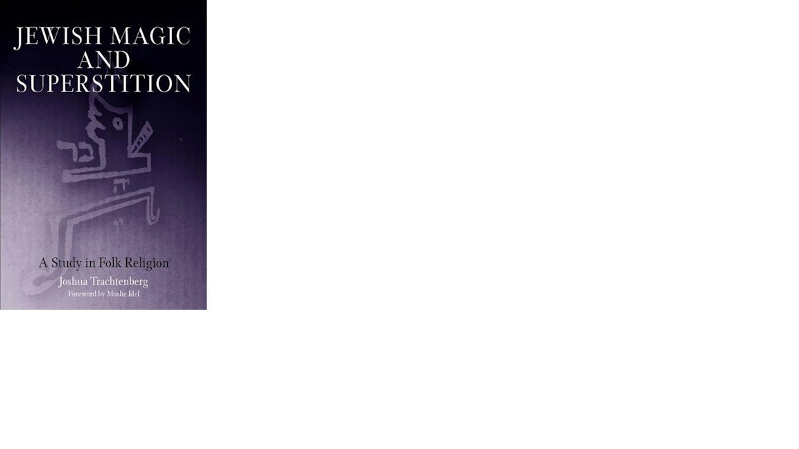 Jewish Magic and Superstition: A Study in Folk Religion