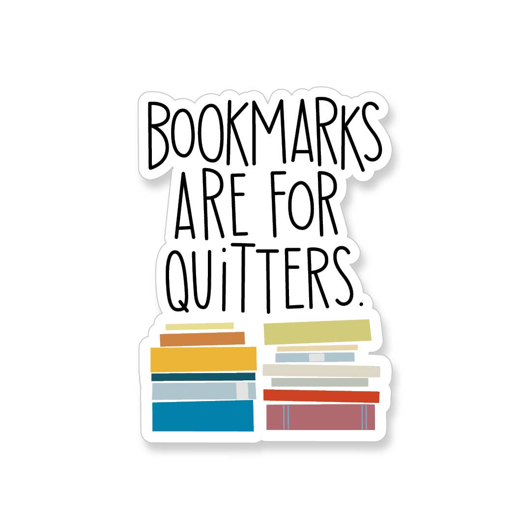 Bookmarks are for Quitters -  Vinyl Sticker